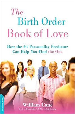 Księga miłości według kolejności urodzenia: jak predyktor osobowości nr 1 może pomóc ci znaleźć tego jedynego - The Birth Order Book of Love: How the #1 Personality Predictor Can Help You Find the One