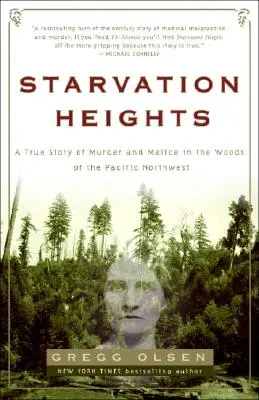 Starvation Heights: Prawdziwa historia morderstwa i złośliwości w lasach północno-zachodniego Pacyfiku - Starvation Heights: A True Story of Murder and Malice in the Woods of the Pacific Northwest