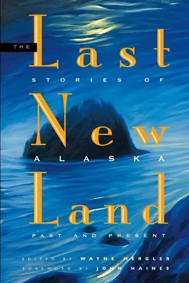 Ostatni nowy ląd: Historie z przeszłości i teraźniejszości Alaski - Last New Land: Stories of Alaska Past and Present