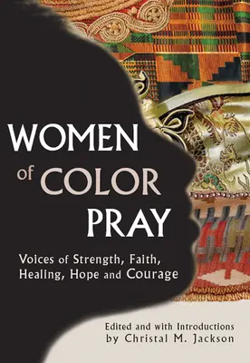 Modlitwa kobiet kolorowych: Głosy siły, wiary, uzdrowienia, nadziei i odwagi - Women of Color Pray: Voices of Strength, Faith, Healing, Hope and Courage