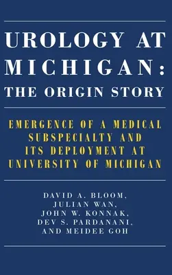 Urologia w Michigan: Historia powstania: Pojawienie się podspecjalności medycznej i jej wdrożenie na Uniwersytecie Michigan - Urology at Michigan: The Origin Story: Emergence of a Medical Subspecialty and Its Deployment at University of Michigan