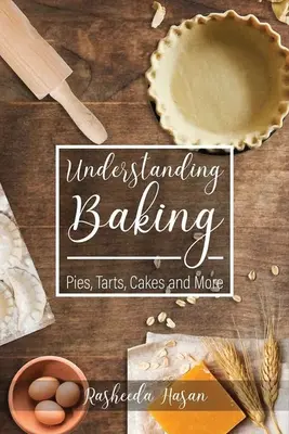 Zrozumieć pieczenie: Ciasta, tarty, torty i nie tylko - Understanding Baking: Pies, Tarts, Cakes and More