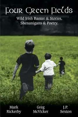 Cztery zielone pola: Dzikie irlandzkie przekomarzania i historie, shenanigans i poezja. - Four Green Fields: Wild Irish Banter & Stories, Shenanigans & Poetry.