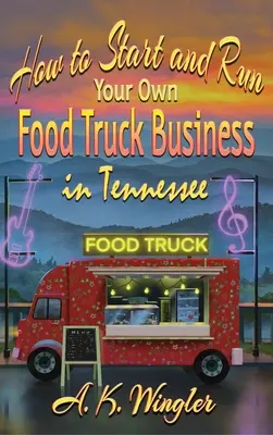 Jak założyć i prowadzić własny biznes z food truckami w Tennessee - How to Start and Run Your Own Food Truck Business in Tennessee