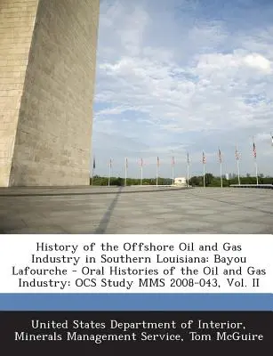 Historia morskiego przemysłu naftowego i gazowego w południowej Luizjanie: Bayou Lafourche - Oral Histories of the Oil and Gas Industry: Ocs Study Mms 2008-0 - History of the Offshore Oil and Gas Industry in Southern Louisiana: Bayou Lafourche - Oral Histories of the Oil and Gas Industry: Ocs Study Mms 2008-0