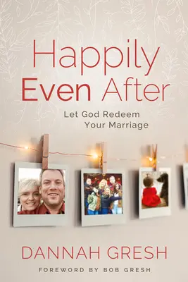 Happily Even After: Pozwól Bogu odkupić twoje małżeństwo - Happily Even After: Let God Redeem Your Marriage