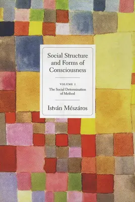 Struktura społeczna i formy świadomości, tom 1: Społeczna determinacja metody - Social Structure and Forms of Consciousness, Volume 1: The Social Determination of Method