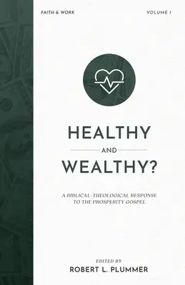 Zdrowy i bogaty: biblijno-teologiczna odpowiedź na ewangelię dobrobytu - Healthy and Wealthy?: A Biblical-Theological Response to the Prosperity Gospel