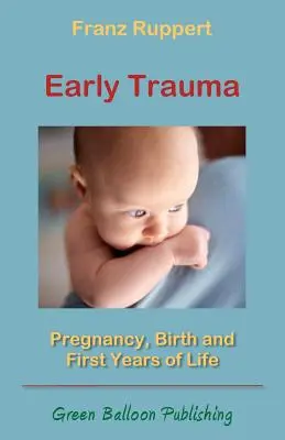 Wczesna trauma: Ciąża, narodziny i pierwsze lata życia - Early Trauma: Pregnancy, Birth and First Years of Life