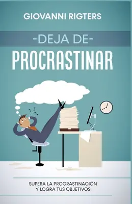 Deja de procrastinar: Pokonaj zwlekanie i osiągnij swoje cele - Deja de procrastinar: Supera la procrastinacin y logra tus objetivos