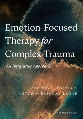 Terapia skoncentrowana na emocjach dla złożonej traumy: Podejście integracyjne - Emotion-Focused Therapy for Complex Trauma: An Integrative Approach