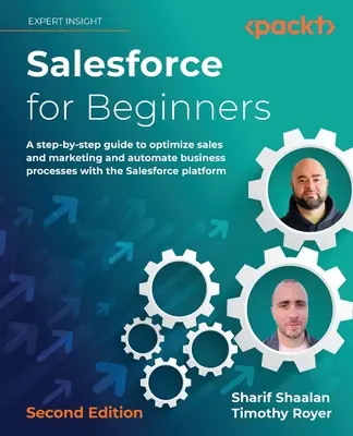 Salesforce dla początkujących - wydanie drugie: Przewodnik krok po kroku, jak zoptymalizować sprzedaż i marketing oraz zautomatyzować procesy biznesowe za pomocą Salesforce pl - Salesforce for Beginners - Second Edition: A step-by-step guide to optimize sales and marketing and automate business processes with the Salesforce pl