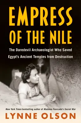 Cesarzowa Nilu: Śmiały archeolog, który uratował starożytne świątynie Egiptu przed zniszczeniem - Empress of the Nile: The Daredevil Archaeologist Who Saved Egypt's Ancient Temples from Destruction