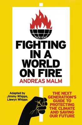 Walka w płonącym świecie: Przewodnik następnego pokolenia po ochronie klimatu i ratowaniu naszej przyszłości - Fighting in a World on Fire: The Next Generation's Guide to Protecting the Climate and Saving Our Future