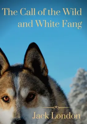 The Call of the Wild i White Fang: dwie opowieści o psach Jacka Londona - The Call of the Wild and White Fang: two Jack London dog stories