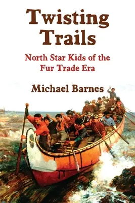 Kręte ścieżki: North Star Kids z epoki handlu futrami - Twisting Trails: North Star Kids of the Fur Trade Era