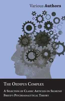 Kompleks Edypa - wybór klasycznych artykułów na temat teorii psychoanalitycznej Zygmunta Freuda - The Oedipus Complex - A Selection of Classic Articles on Sigmund Freud's Psychoanalytical Theory