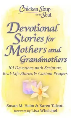 Chicken Soup for the Soul: Devotional Stories for Mothers and Grandmothers: 101 nabożeństw z Pismem Świętym, historiami z życia wziętymi i własnymi modlitwami - Chicken Soup for the Soul: Devotional Stories for Mothers and Grandmothers: 101 Devotions with Scripture, Real-Life Stories & Custom Prayers