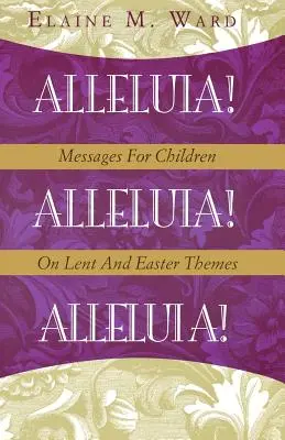 Alleluja! Orędzia dla dzieci na Wielki Post i Wielkanoc - Alleluia!: Messages for Children on Lent and Easter Themes