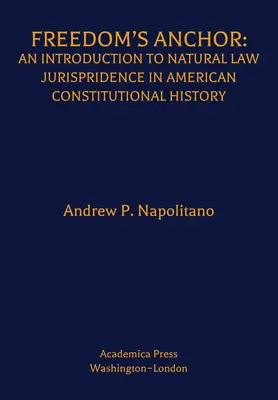Kotwica wolności: Wprowadzenie do orzecznictwa prawa naturalnego w amerykańskiej historii konstytucyjnej - Freedom's Anchor: An Introduction to Natural Law Jurisprudence in American Constitutional History