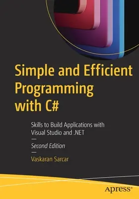 Proste i wydajne programowanie w języku C#: Umiejętności tworzenia aplikacji za pomocą Visual Studio i .Net - Simple and Efficient Programming with C#: Skills to Build Applications with Visual Studio and .Net