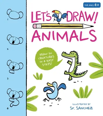 Let's Draw! Zwierzęta: Narysuj 50 stworzeń w kilku prostych krokach! - Let's Draw! Animals: Draw 50 Creatures in a Few Easy Steps!