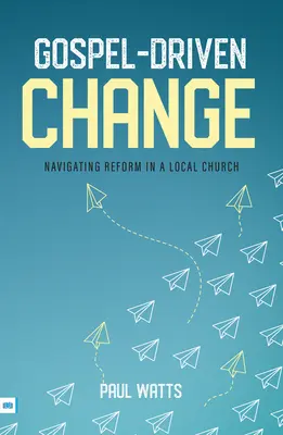 Zmiana oparta na Ewangelii: Jak przeprowadzić reformę w lokalnym kościele - Gospel-Driven Change: Navigating Reform in a Local Church