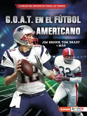 G.O.A.T. En El Futbol Americano (Football's G.O.A.T.): Jim Brown, Tom Brady Y Ms - G.O.A.T. En El Ftbol Americano (Football's G.O.A.T.): Jim Brown, Tom Brady Y Ms