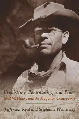 Prehistoria, osobowość i miejsce: Emil W. Haury i kontrowersje wokół Mogollon - Prehistory, Personality, and Place: Emil W. Haury and the Mogollon Controversy