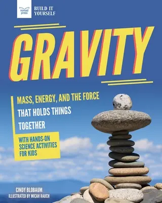 Grawitacja: Masa, energia i siła, która trzyma rzeczy razem z praktyczną nauką - Gravity: Mass, Energy, and the Force That Holds Things Together with Hands-On Science