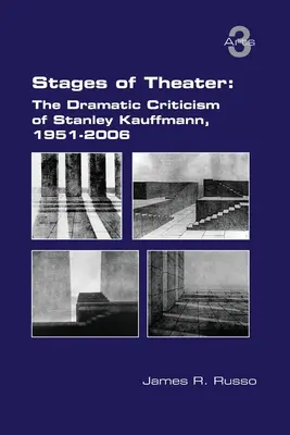 Etapy teatru: Krytyka dramatyczna Stanleya Kauffmanna, 1951-2006 - Stages of Theater: The Dramatic Criticism of Stanley Kauffmann, 1951-2006