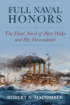 Full Naval Honors: Ostatnia powieść Petera Wake'a i jego potomków - Full Naval Honors: The Final Novel of Peter Wake and His Descendants