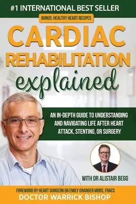 Rehabilitacja kardiologiczna wyjaśniona: Dogłębny przewodnik po zrozumieniu i poruszaniu się po życiu po zawale serca, stentowaniu lub operacji - Cardiac Rehabilitation Explained: An in-Depth Guide to Understanding and Navigating Life after Heart Attack, Stenting, or Surgery