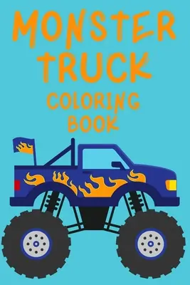 Monster Truck Coloring Book - Kolorowanka z ciężarówkami dla dzieci w wieku 4-8 lat. Miłej zabawy! - Monster Truck Coloring Book.Trucks Coloring Book for Kids Ages 4-8. Have Fun!