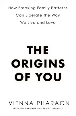 The Origins of You: Jak łamanie wzorców rodzinnych może wyzwolić sposób, w jaki żyjemy i kochamy - The Origins of You: How Breaking Family Patterns Can Liberate the Way We Live and Love