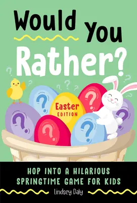 Wolałbyś? Edycja wielkanocna: Wskocz do przezabawnej wiosennej gry dla dzieci (Wielkanocna książka dla dzieci) - Would You Rather? Easter Edition: Hop Into a Hilarious Springtime Game for Kids (Easter Book for Kids)