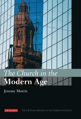 Kościół w epoce nowożytnej: Historia Kościoła chrześcijańskiego I.B.Tauris - The Church in the Modern Age: The I.B.Tauris History of the Christian Church