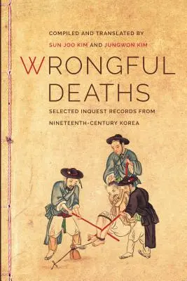Nieprawidłowe zgony: Wybrane zapisy dochodzeń z XIX-wiecznej Korei - Wrongful Deaths: Selected Inquest Records from Nineteenth-Century Korea