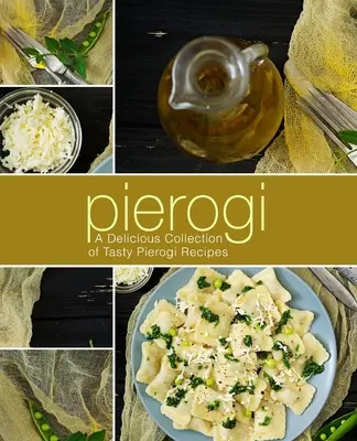 Pierogi: pyszna kolekcja smacznych przepisów na pierogi (wydanie 2) - Pierogi: A Delicious Collection of Tasty Pierogi Recipes (2nd Edition)