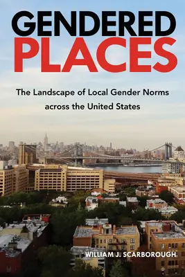 Gendered Places: Krajobraz lokalnych norm dotyczących płci w Stanach Zjednoczonych - Gendered Places: The Landscape of Local Gender Norms across the United States