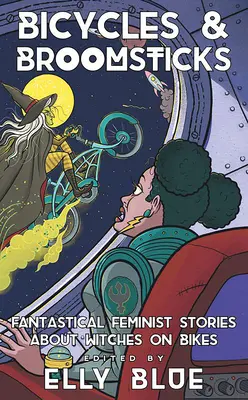 Rowery i miotły: Fantastyczne feministyczne historie o czarownicach na rowerach - Bicycles & Broomsticks: Fantastical Feminist Stories about Witches on Bikes