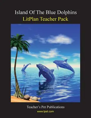 Litplan Teacher Pack: Wyspa Błękitnych Delfinów - Litplan Teacher Pack: Island of the Blue Dolphins