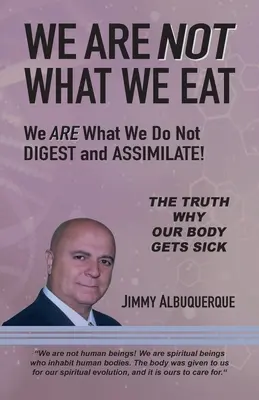 Nie jesteśmy tym, co jemy: Jesteśmy tym, czego nie trawimy i nie przyswajamy - We Are Not What We Eat: We Are What We Do Not Digest and Assimilate