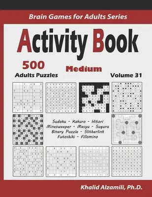 Activity Book: 500 Medium Logic Puzzles (Sudoku, Kakuro, Hitori, Minesweeper, Masyu, Suguru, Binary Puzzle, Slitherlink, Futoshiki, F