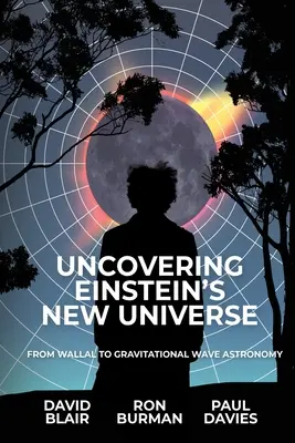 Odkrywanie nowego wszechświata Einsteina: Od Wallala do astronomii fal grawitacyjnych - Uncovering Einstein's New Universe: From Wallal to Gravitational Wave Astronomy