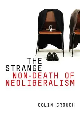 Dziwna nieśmiertelność neoliberalizmu - The Strange Non-Death of Neo-Liberalism