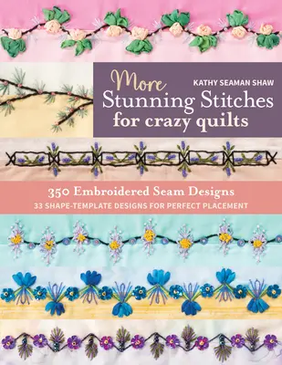 More Stunning Stitches for Crazy Quilts: 350 wzorów haftowanych szwów, 33 wzory szablonów kształtów dla idealnego rozmieszczenia - More Stunning Stitches for Crazy Quilts: 350 Embroidered Seam Designs, 33 Shape-Template Designs for Perfect Placement