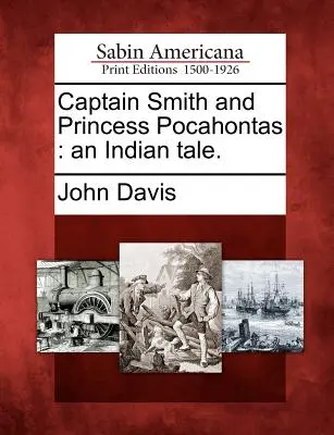 Kapitan Smith i księżniczka Pocahontas: Indiańska opowieść. - Captain Smith and Princess Pocahontas: An Indian Tale.