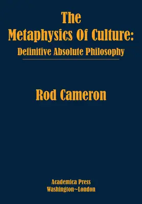 Metafizyka kultury: Ostateczna filozofia absolutna - The Metaphysics of Culture: Definitive Absolute Philosophy