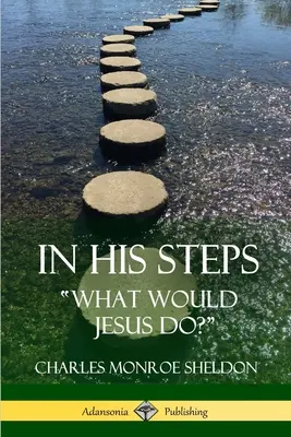 Jego kroki: Co zrobiłby Jezus? - In His Steps: What would Jesus do?